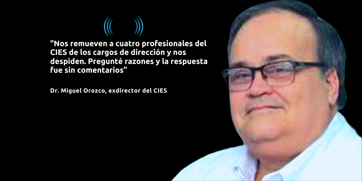 Dr. Miguel Orozco, exdirector del CIES