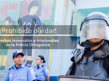 Hechos insensatos e irracionales de la Policía Orteguista